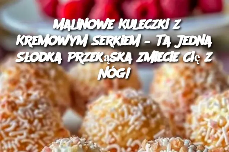 Malinowe Kuleczki z Kremowym Serkiem – Ta Jedna Słodka Przekąska Zmiecie Cię z Nóg!