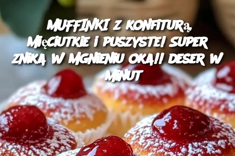 MUFFINKI z konfiturą, mięciutkie i puszyste! Super znika w mgnieniu oka!! deser w 5 minut