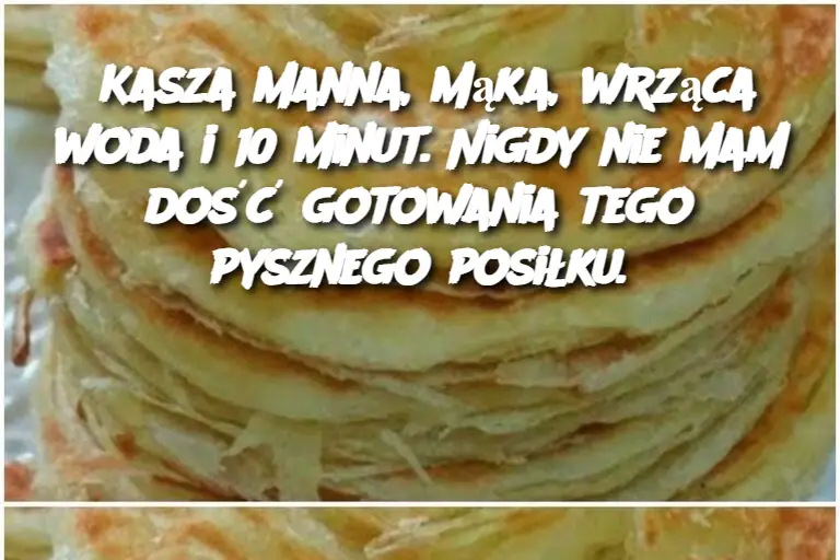 Kasza manna, mąka, wrząca woda i 10 minut. Nigdy nie mam dość gotowania tego pysznego posiłku.