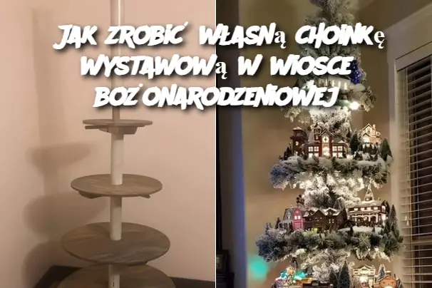 Jak zrobić własną choinkę wystawową w wiosce bożonarodzeniowej