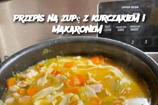 Przepis na zupę z kurczakiem i makaronem