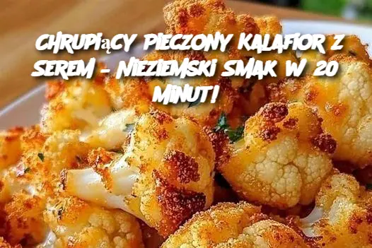 Chrupiący Pieczony Kalafior z Serem – Nieziemski Smak w 20 Minut!