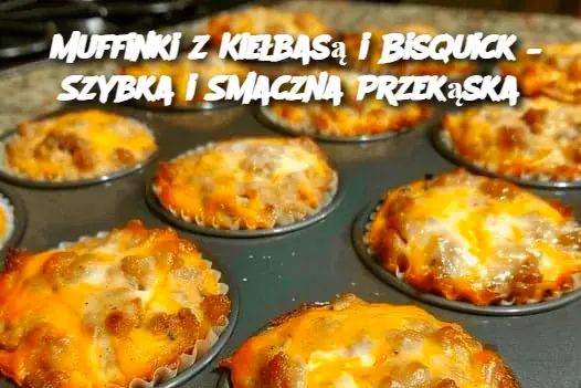 Muffinki z Kiełbasą i Bisquick – Szybka i Smaczna Przekąska