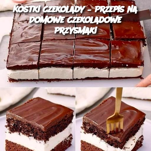 Kostki Czekolady – Przepis na Domowe Czekoladowe Przysmaki