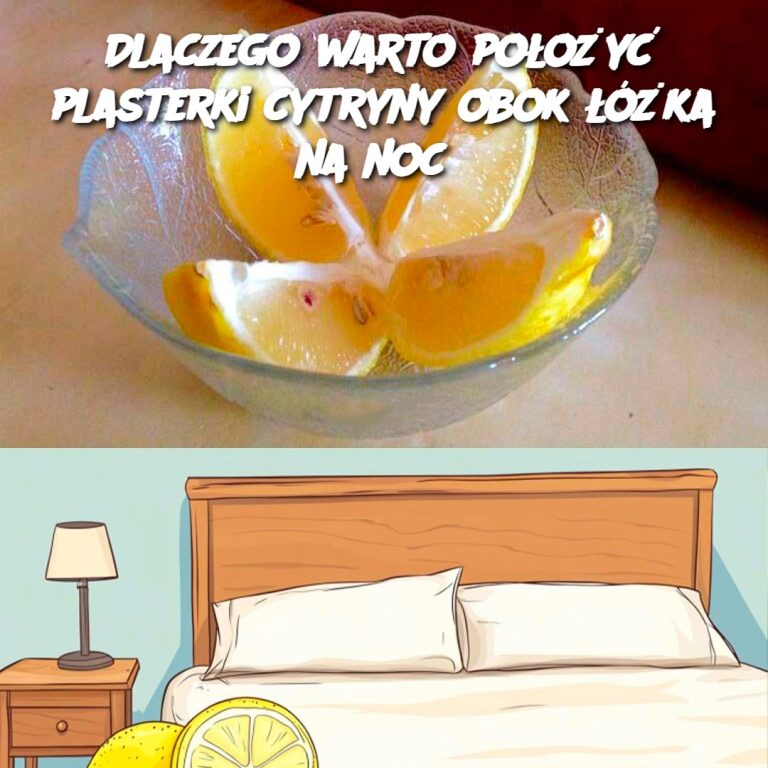 Dlaczego warto położyć plasterki cytryny obok łóżka na noc?