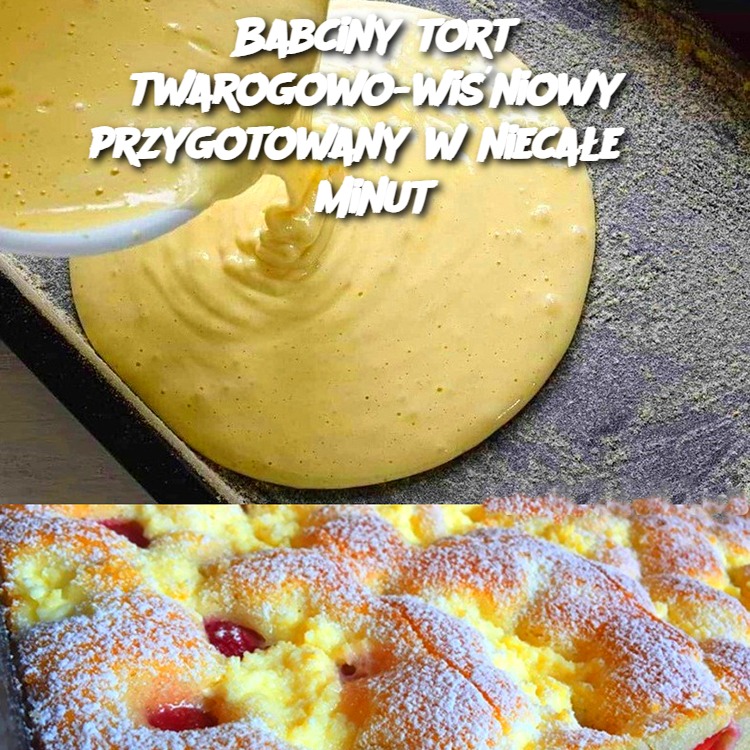 Babciny tort twarogowo-wiśniowy przygotowany w niecałe 5 minut