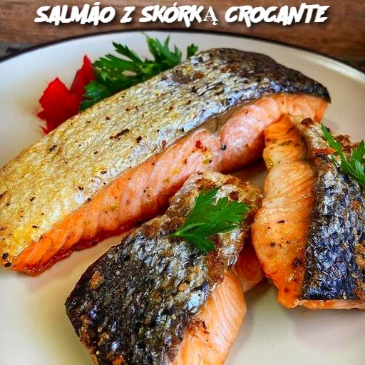 SALMÃO Z SKÓRKĄ CROCANTE