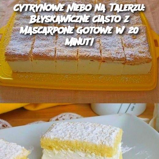 Cytrynowe Niebo na Talerzu: Błyskawiczne Ciasto z Mascarpone Gotowe w 20 Minut!