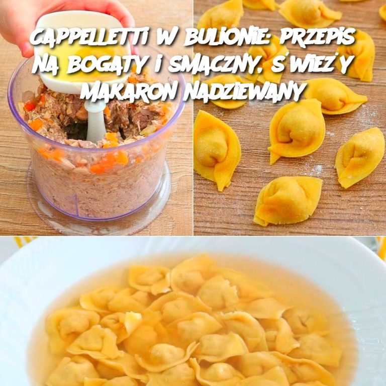 Cappelletti w bulionie: przepis na bogaty i smaczny, świeży makaron nadziewany