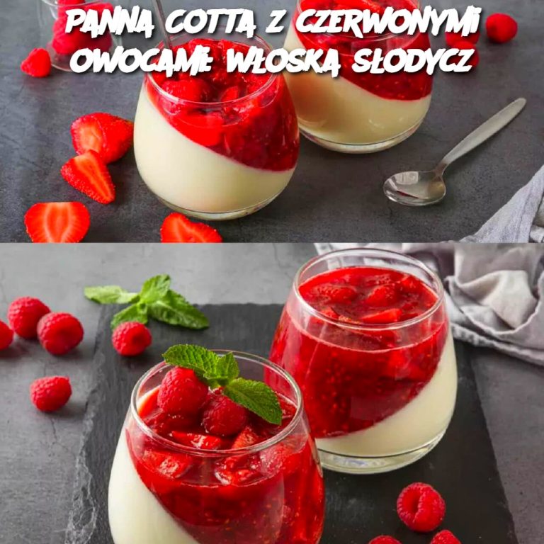 Panna Cotta z czerwonymi owocami: włoska słodycz