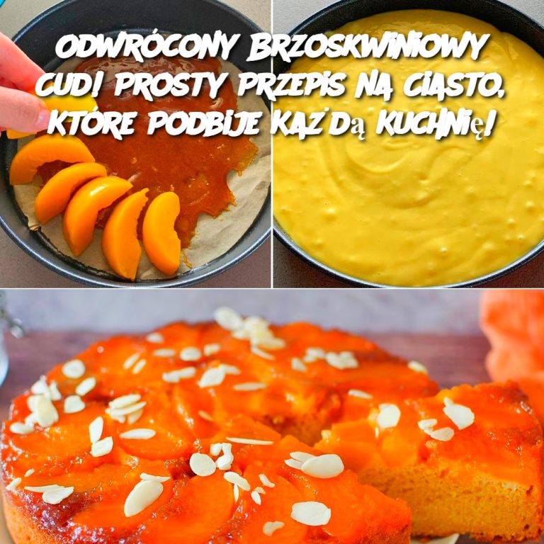 Odwrócony Brzoskwiniowy Cud! Prosty Przepis na Ciasto, Które Podbije Każdą Kuchnię!