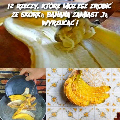 12 rzeczy, które możesz zrobić ze skórką banana zamiast ją wyrzucać!