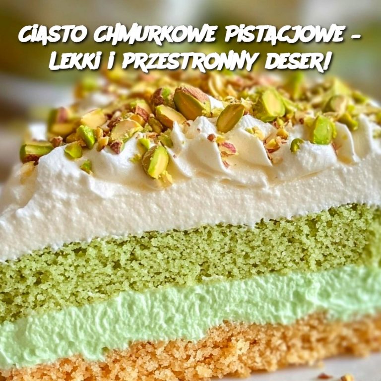 Ciasto Chmurkowe Pistacjowe – Lekki i przestronny deser!