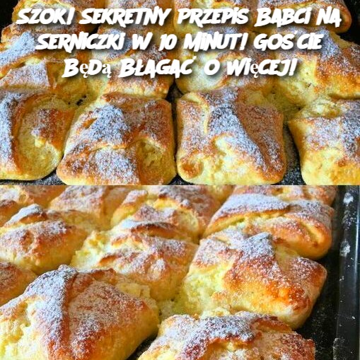 Szok! Sekretny Przepis Babci na Serniczki w 10 Minut! Goście Będą Błagać o Więcej!