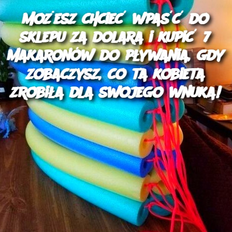 Możesz chcieć wpaść do sklepu za dolara i kupić 7 makaronów do pływania, gdy zobaczysz, co ta kobieta zrobiła dla swojego wnuka!