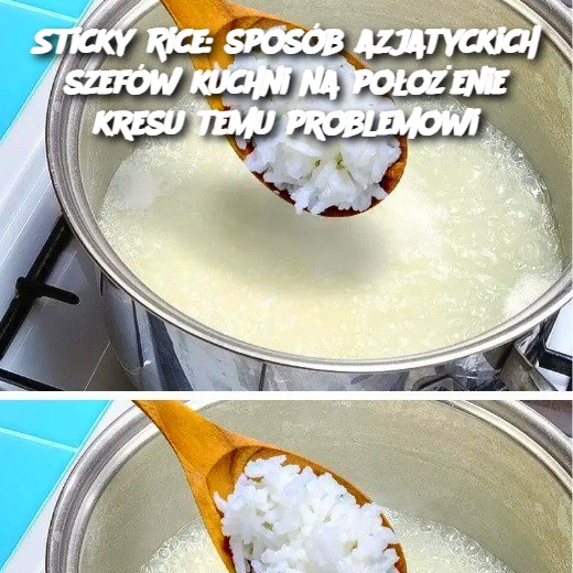 Sticky Rice: sposób azjatyckich szefów kuchni na położenie kresu temu problemowi