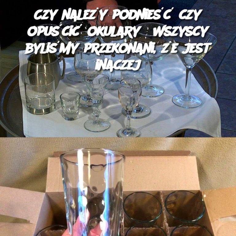 Czy należy podnieść czy opuścić okulary? Wszyscy byliśmy przekonani, że jest inaczej