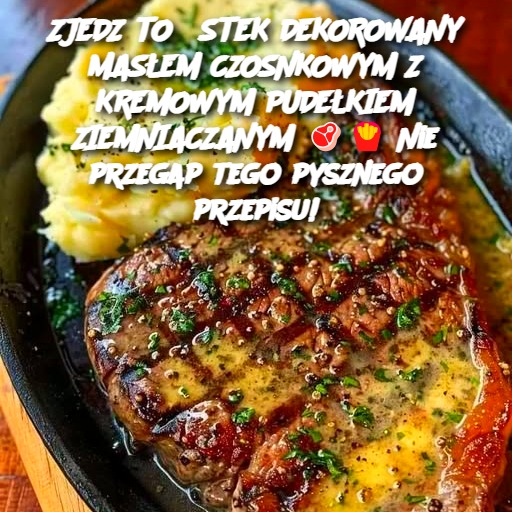 ZJEDZ TO? STEK DEKOROWANY MASŁEM CZOSNKOWYM Z KREMOWYM PUDEŁKIEM ZIEMNIACZANYM 🥩🍟 Nie przegap tego pysznego przepisu!