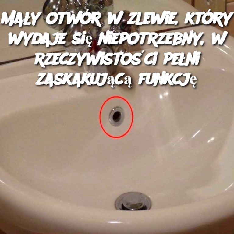 Mały otwór w zlewie, który wydaje się niepotrzebny, w rzeczywistości pełni zaskakującą funkcję