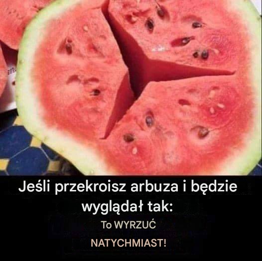 Jeśli po przekrojeniu arbuza wygląda on w ten sposób, NATYCHMIAST GO WYRZUĆ!